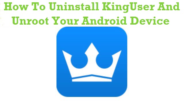How To Uninstall KingUser And Unroot Your Android Device