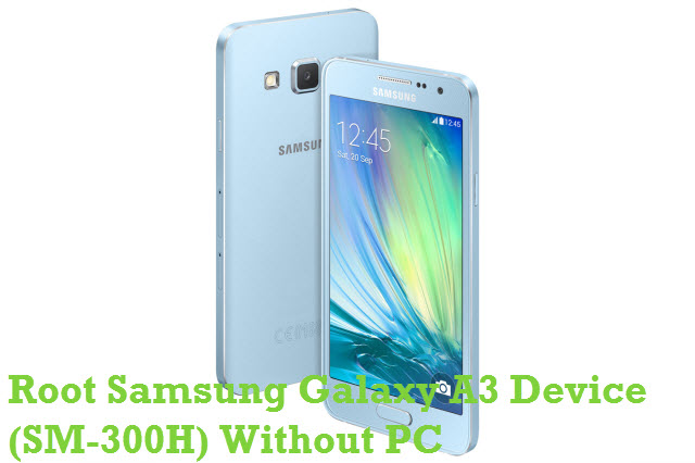 Root Samsung Galaxy A3 SM-A300H Without PC
