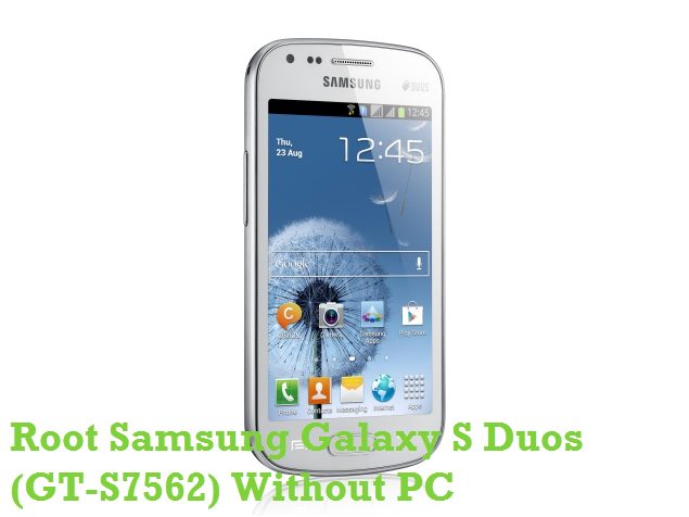 Root Samsung Galaxy S Duos S7562 Without PC