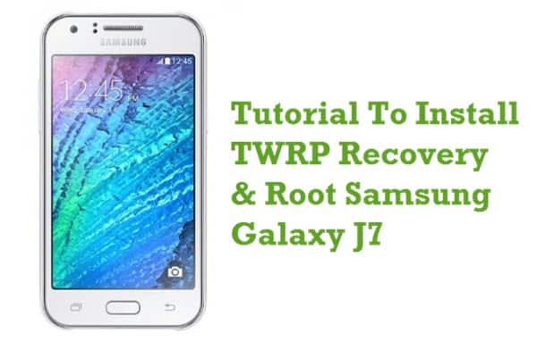 Install TWRP Recovery And Root Samsung Galaxy J7