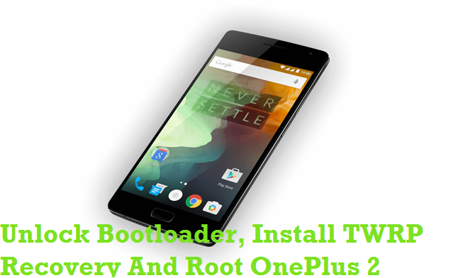 Unlock Bootloader Install TWRP Recovery Root OnePlus 2