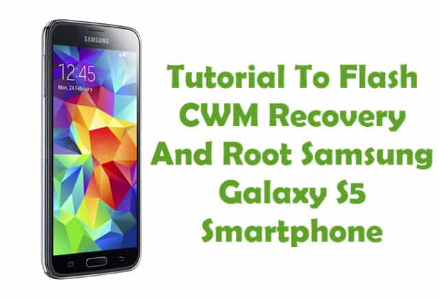 Root Samsung Galaxy S5 And Install CWM Recovery
