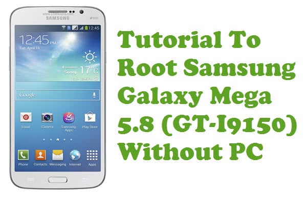 Root Samsung Galaxy Mega 5.8 GT-I9150