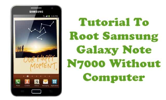 Root Samsung Galaxy Note GT-N7000 Without PC Computer
