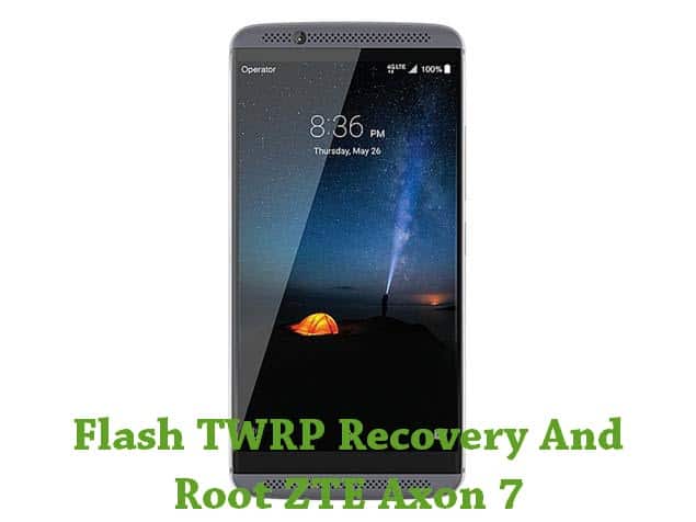 Flash TWRP Recovery And Root ZTE Axon 7