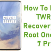 How To Install TWRP Recovery And Root OnePlus 7 Pro