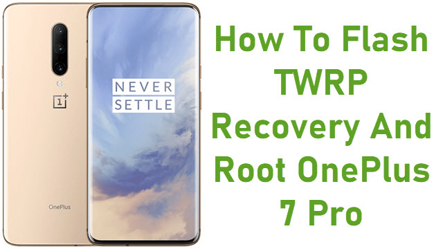 How To Flash TWRP Recovery And Root OnePlus 7 Pro
