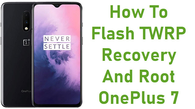 How To Flash TWRP Recovery And Root OnePlus 7