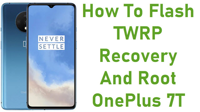 How To Flash TWRP Recovery And Root OnePlus 7T
