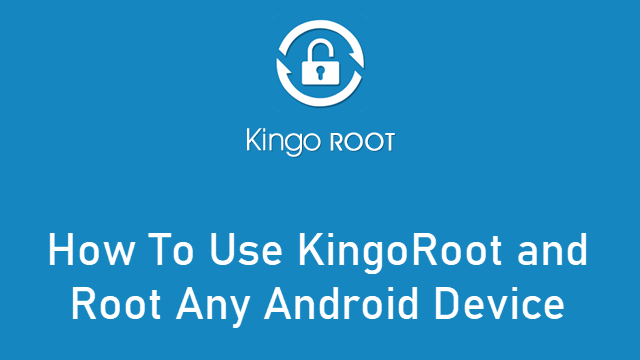 How To Use KingoRoot and Root Any Android Device