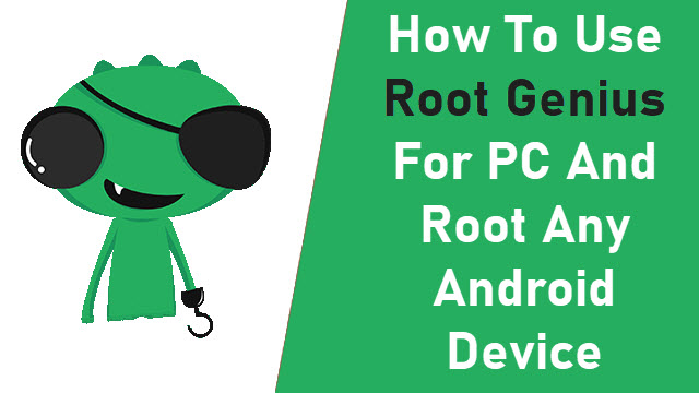 How To Use Root Genius For PC And Root Any Android Device