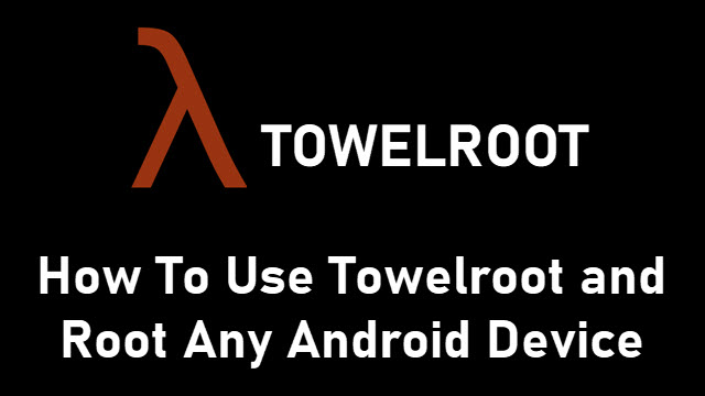 How To Use Towelroot And Root Any Android Device