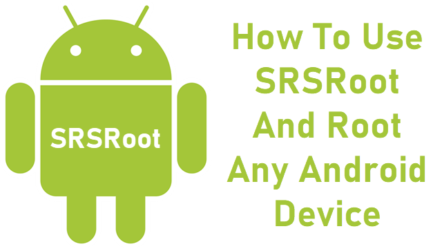 How To Use SRSRoot And Root Any Android Device
