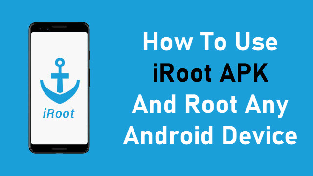 How To Use iRoot APK And Root Any Android Device